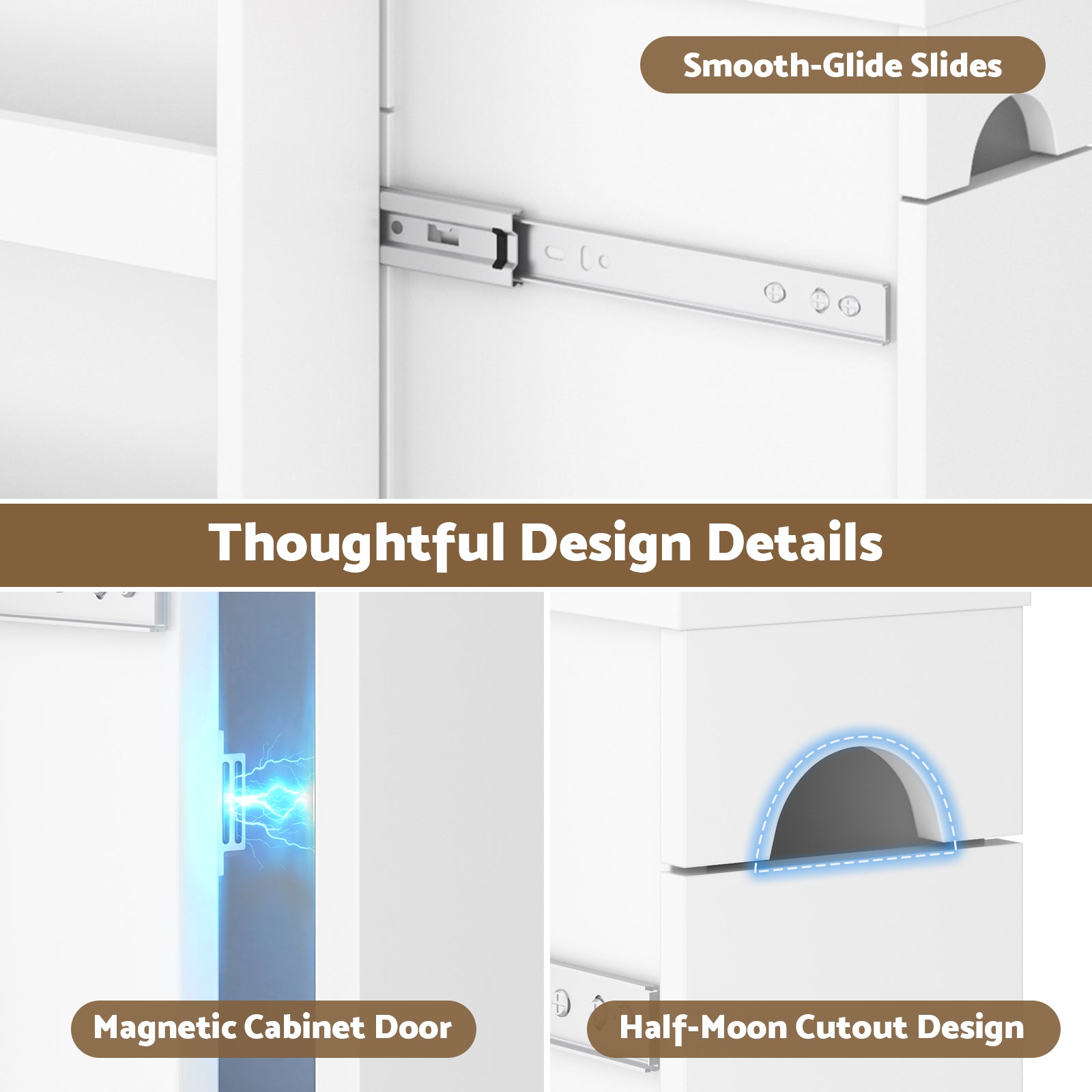 Cabinet with smooth-glide slides, magnetic cabinet door, and half-moon cutout design.